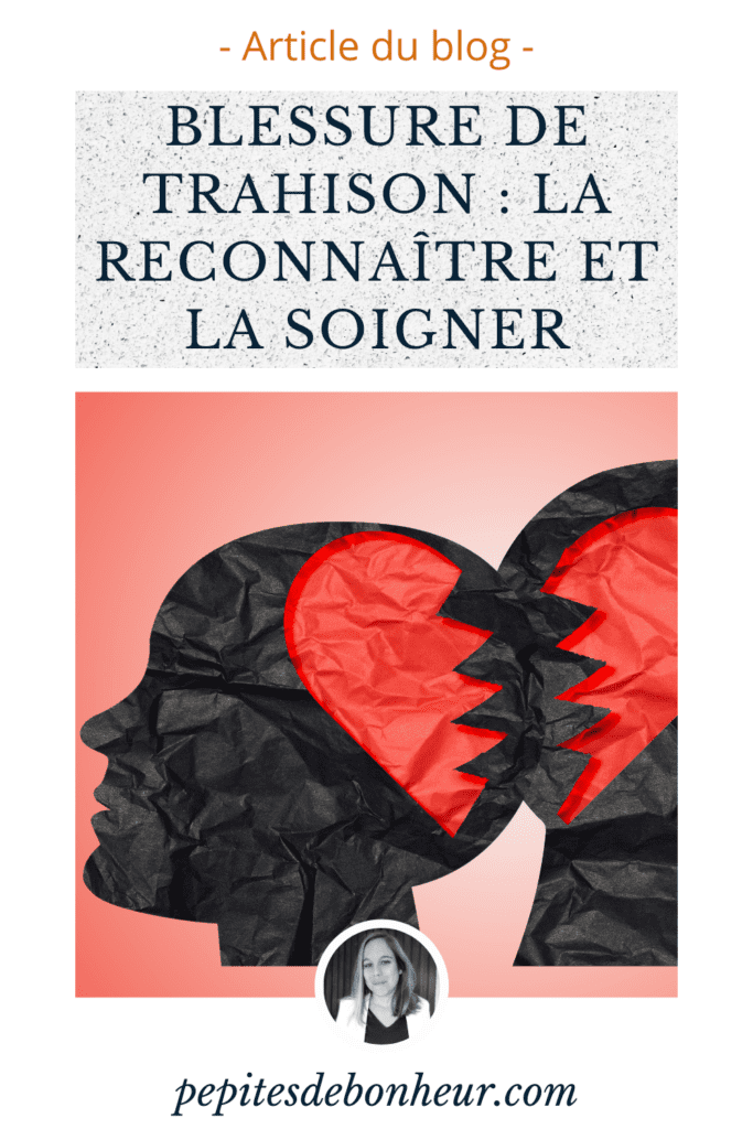 Blessure de trahison : la reconnaître et la soigner - Pépites de bonheur